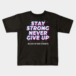 Stay strong never give up motivational phrases Kids T-Shirt